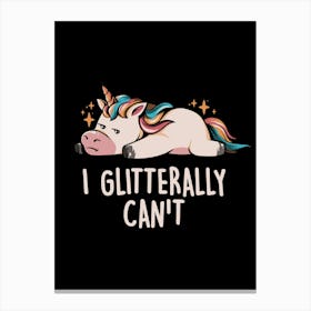 Glitterally Can't - Lazy Funny Unicorn Gift 1 Canvas Print