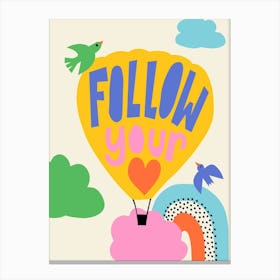 Follow Your Heart Hot Air Ballon Inspirational Quote For Kids Canvas Print