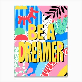 Be A Dreamer Colorful Quote Canvas Print