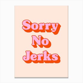 Sorry No Jerks funny Canvas Print