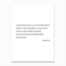 I Have Never Been A Kiss Up Jim Halpert Quote Canvas Print