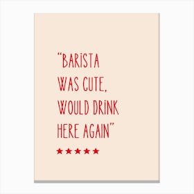 Barista Was Cute Would Drink Here Again Canvas Print