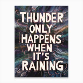 Thunder Only Happens When It'S Raining Canvas Print