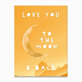 Love You To The Moon And Back In Yellow Canvas Print