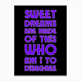 Sweet Dreams Are Made Of This Who I Am To Disgrace Canvas Print