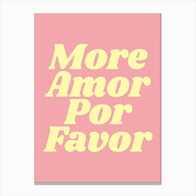 More Amor Por Favor (Pink tone), cool, cute, quote, positive, saying, type, lettering, slogan, love, home, living, bedroom, room , decor Canvas Print