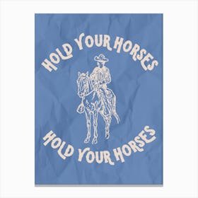 Hold Your Horses Blue Canvas Print