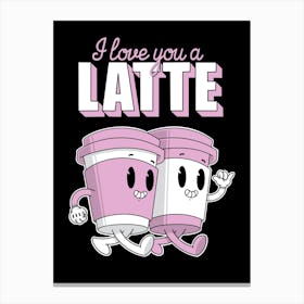 I Love You A Latte Canvas Print