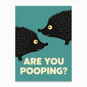 Are You Pooping? 68 Canvas Print