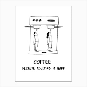 COFFEE BECAUSE ADULTING IS HARD IV Canvas Print