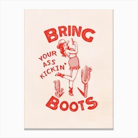 Bring Your Ass Kickin Boots Cowgirl Canvas Print