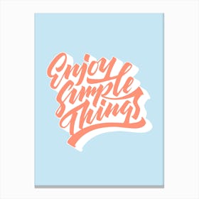 Enjoy Simple Things Canvas Print
