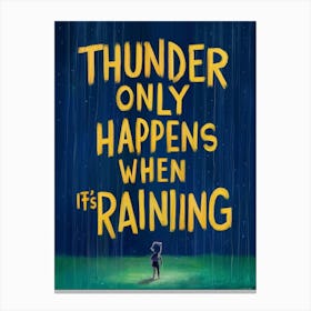 Thunder Only Happens When It'S Raining 3 Canvas Print