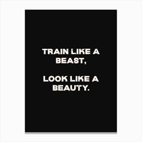 Train Like A Beast Look Like A Beauty Canvas Print