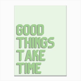 Good Things Take Time 1 Canvas Print