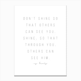 Dont Shine So That Others Can See You Canvas Print