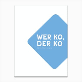 Bavarian Dialect Typography: We Ko, Der Ko Canvas Print