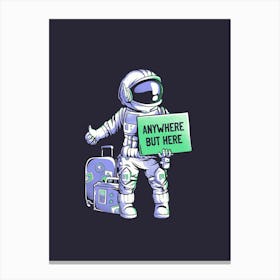 Anywhere but Here - Funny Ironic Space Astronaut Gift Canvas Print