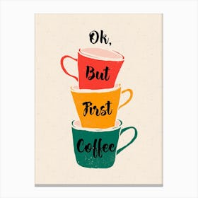 Ok But First Coffee Canvas Print