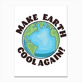 Make Earth Cool Again Canvas Print