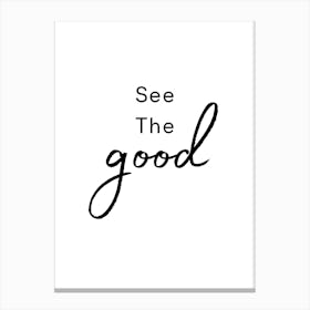 See The Good Canvas Print