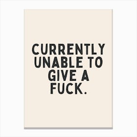 Currently Unable To Give A Fuck | Black and Cream Canvas Print