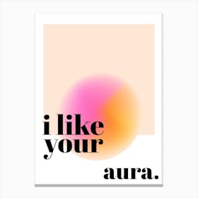 I Like Your Aura Abstract Positive Affirmation Canvas Print