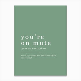 You're On Mute - Office Definition - Green Canvas Print