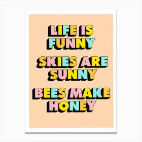 Life Is Funny Skies Are Sunny Bees Make Honey Canvas Print