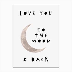 Love You To The Moon And Back In Black, White And Grey Canvas Print