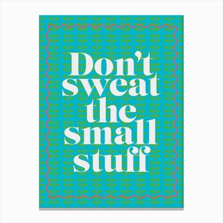 Don't Sweat The Small Stuff Positivity Green & Turquoise Canvas Print