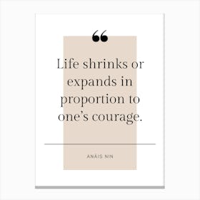Life Shrinks Or Expands In Proportion To One's Courage Positive Affirmation Quote Canvas Print