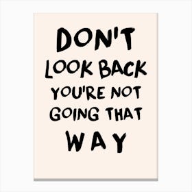 Don'T Look Back You'Re Not Going That Way Canvas Print