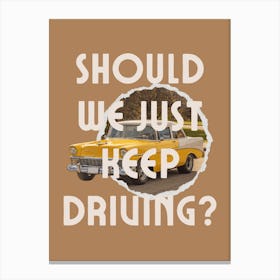 Should We Just Keep Driving? Canvas Print