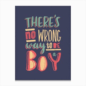 No Wrong Way To Be A Boy Canvas Print