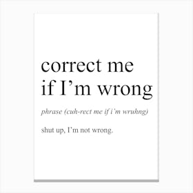 Correct Me If I'm Wrong Definition Meaning Canvas Print