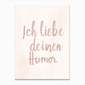 "Ich Liebe Deinen Humor", Text creme Pastel Canvas Print