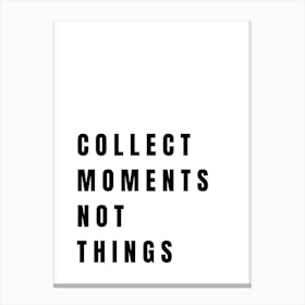 Collect Moments Not Things Inspirational Quote Print Canvas Print