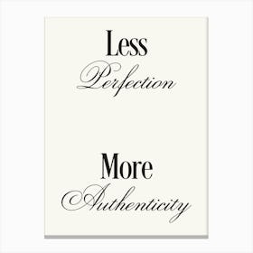 Less Perfection More Authenticity quote, motivating, inspiring, aesthetic, type, typography, elegant, unique, groovy, funky, stylish, quirky, contemporary, quotes, sayings, aura, energy, affirmations Canvas Print