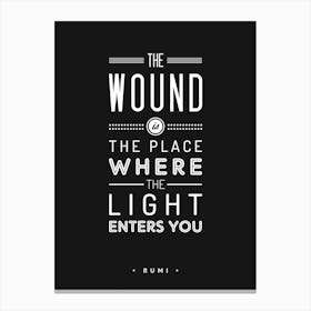 The Wound Is The Place Where The Light Enters You Canvas Print