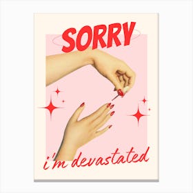 Sorry, I'm Devastated Canvas Print