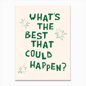 What's The Best That Could Happen in Green and Linen White Canvas Print