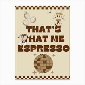 That’s That Me Espresso Canvas Print