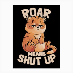 Roar Means Shut Up - Funny Tiger Cat Quotes Gift Canvas Print
