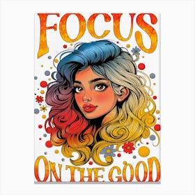 Focus On The Good Canvas Print