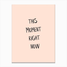 This Moment Right Now Canvas Print