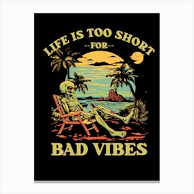 Life Is Too Short For Bad Vibes Canvas Print