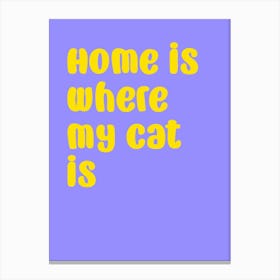 Home Is Where My Cat Is Canvas Print