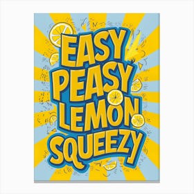 Easy Peasy Lemon Squeezy 2 Canvas Print