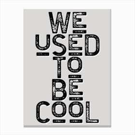 We Used To Be Cool Vintage Typography Canvas Print